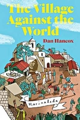 The Village Against the World - Dan Hancox