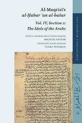 Al-Maqrīzī&rsquo;s al-Ḫabar ʿan al-ba&scaron;ar: Volume IV, Section 2: The Idols of the Arabs - Michael Lecker