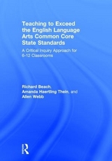 Teaching to Exceed the English Language Arts Common Core State Standards - Beach, Richard; Thein, Amanda Haertling; Webb, Allen