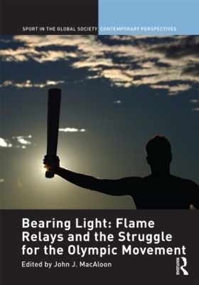 Bearing Light: Flame Relays and the Struggle for the Olympic Movement - 