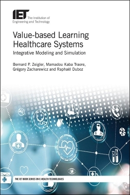 Value-based Learning Healthcare Systems - Bernard P. Zeigler, Mamadou K. Traore, Grégory Zacharewicz, Raphaël Duboz