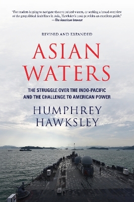 Asian Waters: The Struggle Over the South China Sea and the Strategy of Chinese Expansion - Humphrey Hawksley