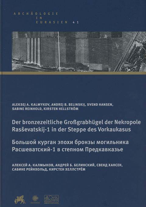 Der bronzezeitliche Gro&szlig;grabh&uuml;gel der Nekropole Ras&scaron;evatskij-1 in der Steppe des Vorkaukasus | Большой курган эпохи бронзы могильника Расшеватский-1 в степном Предкавказье - Aleksej A. Kalmykov, Andrej B. Belinskij, Svend Hansen, Sabine Reinhold, Kirsten Hellstr&ouml;m