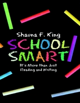 School Smart: It's More Than Just Reading and Writing -  Shauna F. King