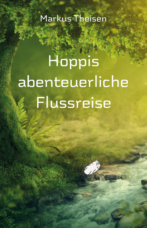 Hoppis abenteuerliche Flussreise - Markus Theisen