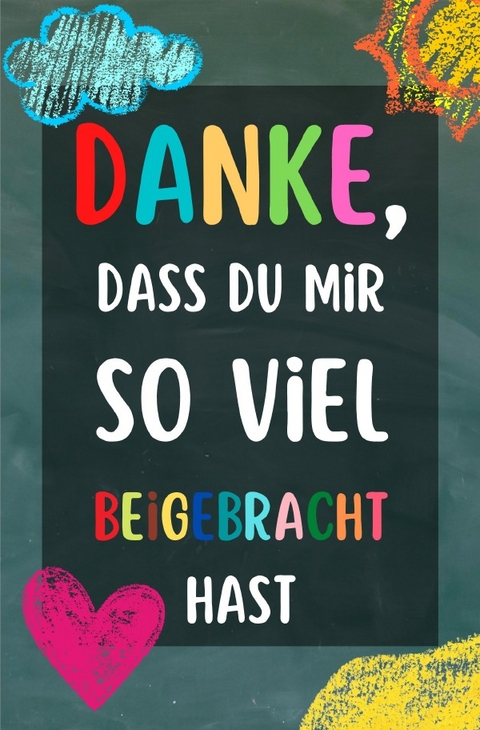 Danke, dass Du mir so viel beigebracht hast - Claudia Reese