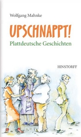 Upschnappt! Plattdeutsche Geschichten - Wolfgang Mahnke