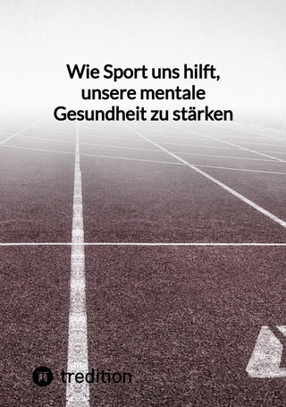 Wie Sport uns hilft, unsere mentale Gesundheit zu stärken