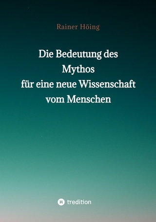 Die Bedeutung des Mythos für eine neue Wissenschaft vom Menschen