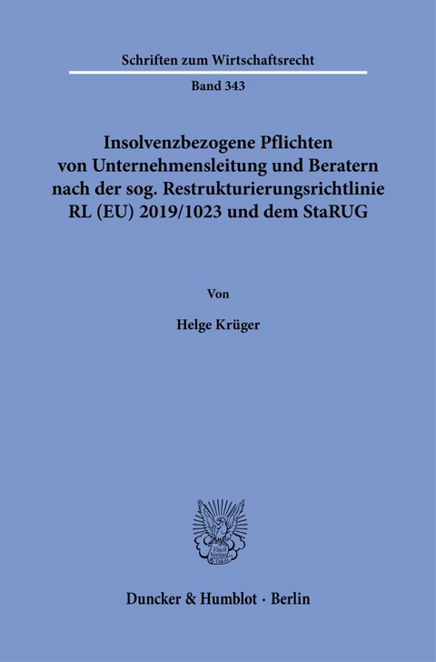 Insolvenzbezogene Pflichten von Unternehmensleitung und Beratern nach der sog. Restrukturierungsrichtlinie RL (EU) 2019-1023 und dem StaRUG. - Helge Kr&uuml;ger