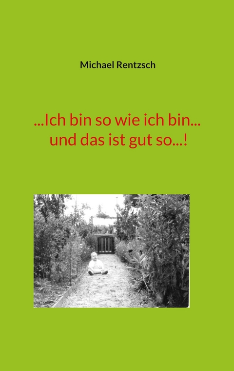 ...Ich bin so wie ich bin... und das ist gut so...! - Michael Rentzsch