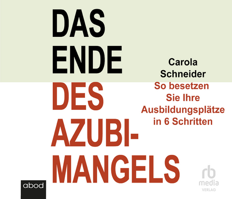 Das Ende des Azubimangels - Carola Schneider