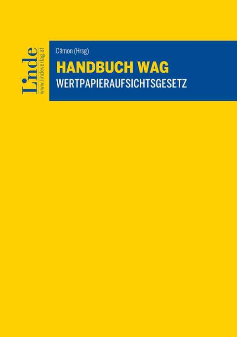 Handbuch WAG | Wertpapieraufsichtsgesetz - Brigitte Botlik, Roland D&auml;mon, Wolfgang Haslinger, Philipp Horvath, Karin Lenhard, Michael Lubenik, Cornelius Necas, Franz Pampel, Claudia Parenti, Robert Pejhovsky, Florian Pekler, Katrin Repic, Ralph Rirsch, G&uuml;nther Ritzinger, Valerie Ritzinger, Stefanie Ruis, Kerstin Stadler, Boris Steinmair, Maximilian Weiser, Doris Wohlschl&auml;gl-Aschberger, Andreas Zahradnik