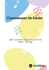 Clownstheater f&uuml;r Kinder - Larsen Sechert, Florian Teller, Matthias Marquitz, Carla Marquitz, Wiebke Bruns, Nils Klawon, Matthias Seidel, Mira Schubert