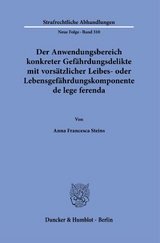 Der Anwendungsbereich konkreter Gef&auml;hrdungsdelikte mit vors&auml;tzlicher Leibes- oder Lebensgef&auml;hrdungskomponente de lege ferenda. - Anna Francesca Steins