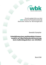 Entwicklung eines multimodalen Prozessmodells zur Oberfl&auml;chenkonditionierung beim Au&szlig;enl&auml;ngsdrehen von 42CrMo4 - Benedict Stampfer