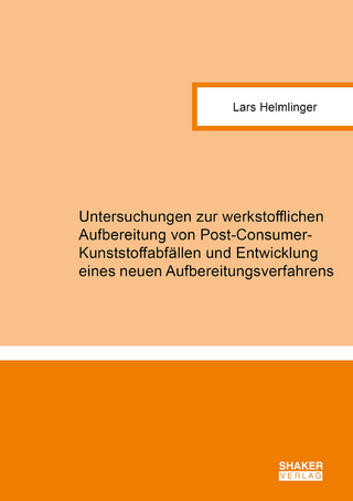 Untersuchungen zur werkstofflichen Aufbereitung von Post-Consumer-Kunststoffabfällen und Entwicklung eines neuen Aufbereitungsverfahrens