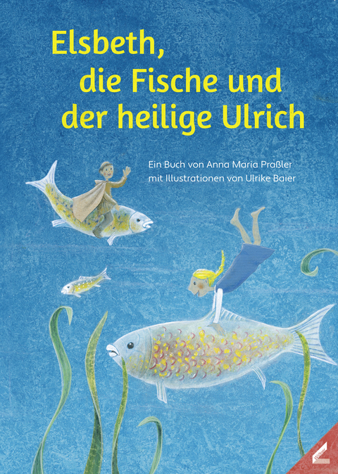 Elsbeth, die Fische und der heilige Ulrich - Anna Maria Pra&szlig;ler