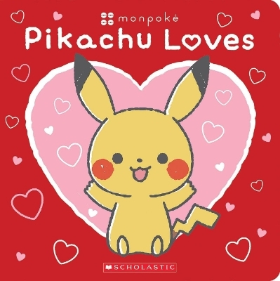 Pikachu Loves (Pok&eacute;mon: Monpok&eacute; Board Book) -  Scholastic