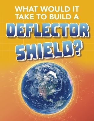 What Would It Take to Build a Deflector Shield? - Roberta Baxter