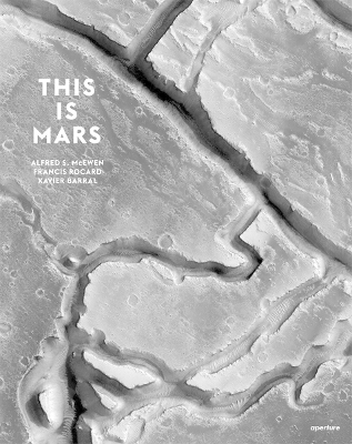 This is Mars - Alfred S. McEwen, Francis Rocard, Xavier Barral