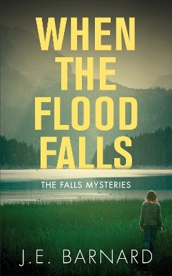 When the Flood Falls - J.E. Barnard