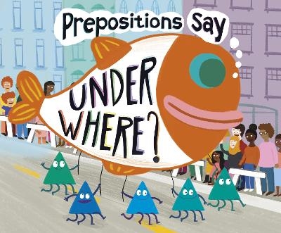Prepositions Say "Under Where?" - Michael Dahl