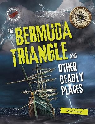 The Bermuda Triangle and Other Deadly Places - Sarah Levete