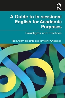 A Guide to In-sessional English for Academic Purposes - Neil Adam Tibbetts, Timothy Chapman