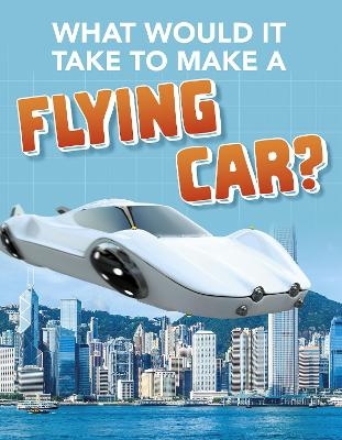 What Would it Take to Build a Flying Car? - Megan Ray Durkin