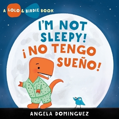 Lolo and Birdie: I'm Not Sleepy! / &iexcl; No Tengo Sue&ntilde;o! (Spanish Bilingual) - Angela Dominguez