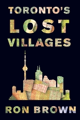 Toronto's Lost Villages - Ron Brown