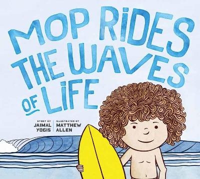 Mop Rides the Waves of Life - Jaimal Yogis, Matt Allen
