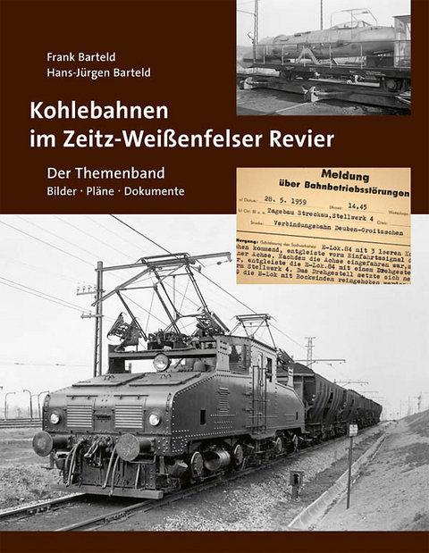 Kohlebahnen im Zeitz-Wei&szlig;enfelser Revier - Der Themenband - Frank Barteld, Hans-J&uuml;rgen Barteld