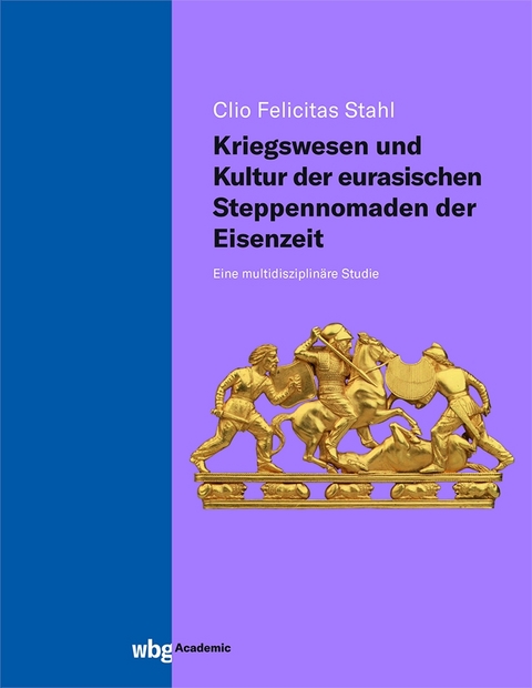 Kriegswesen und Kultur der eurasischen Steppennomaden der Eisenzeit - Clio Felicitas Stahl