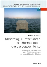 Christologie unterrichten als Hermeneutik der Jesusgeschichte - Andreas Obermann