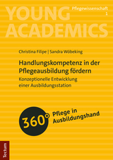 Handlungskompetenz in der Pflegeausbildung f&ouml;rdern - Christina Filipe, Sandra W&ouml;beking