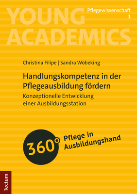Handlungskompetenz in der Pflegeausbildung f&ouml;rdern - Christina Filipe, Sandra W&ouml;beking