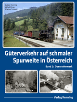 G&uuml;terverkehr auf schmaler Spurweite in &Ouml;sterreich - Ludger Kenning, Alfred Moser, Markus Str&auml;ssle