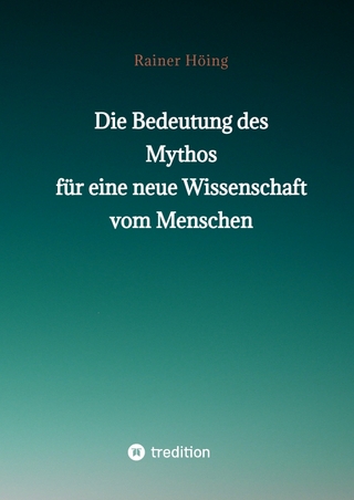 Die Bedeutung des Mythos für eine neue Wissenschaft vom Menschen