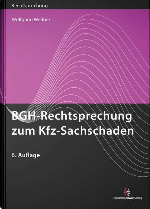 BGH-Rechtsprechung zum Kfz-Sachschaden - Wolfgang Wellner