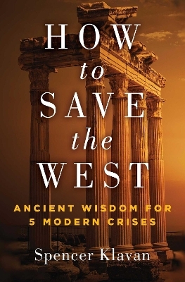 How to Save the West - Spencer A. Klavan