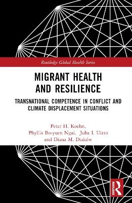 Migrant Health and Resilience - Peter H. Koehn, Phyllis Bo-Yuen Ngai, Juha I. Uitto, Diana M. Diak&oacute;w