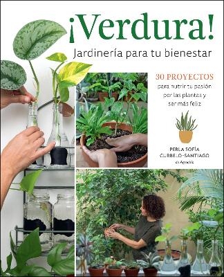 ¡Verdura! – Jardinería para tu bienestar / ¡Verdura! – Living a Garden Life (Spanish Edition) - Perla Sofía Curbelo-Santiago