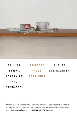 Sallies, Romps, Portraits, and Send-Offs - August Kleinzahler