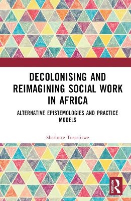 Decolonising and Reimagining Social Work in Africa - Sharlotte Tusasiirwe