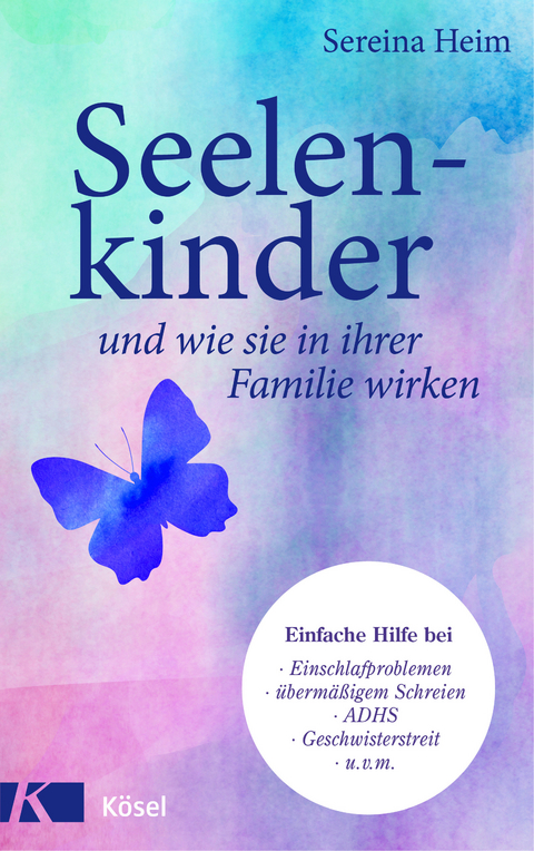 Seelenkinder und wie sie in ihrer Familie wirken - Sereina Heim