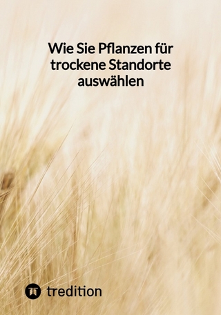 Wie Sie Pflanzen für trockene Standorte auswählen