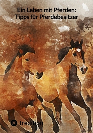 Ein Leben mit Pferden: Tipps für Pferdebesitzer