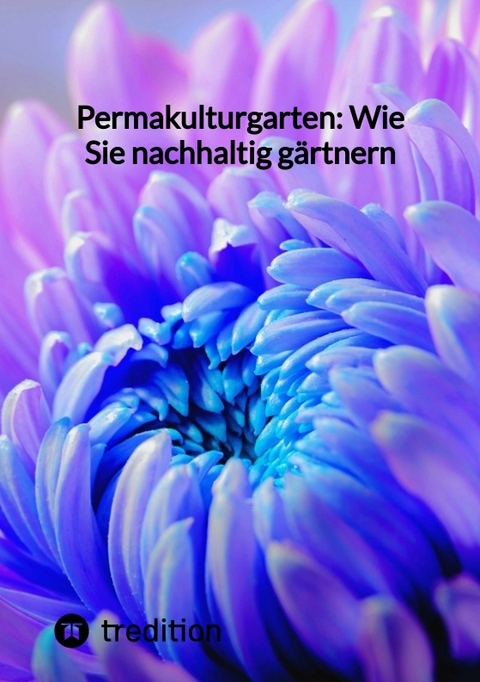 Permakulturgarten: Wie Sie nachhaltig g&auml;rtnern -  Moritz